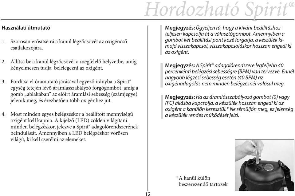 oxigénhez jut. 4. Most minden egyes belégzéskor a beállított mennyiségű oxigént kell kapnia. A kijelző (LED) zölden világítani minden belégzéskor, jelezve a Spirit adagolórendszerének beindulását.