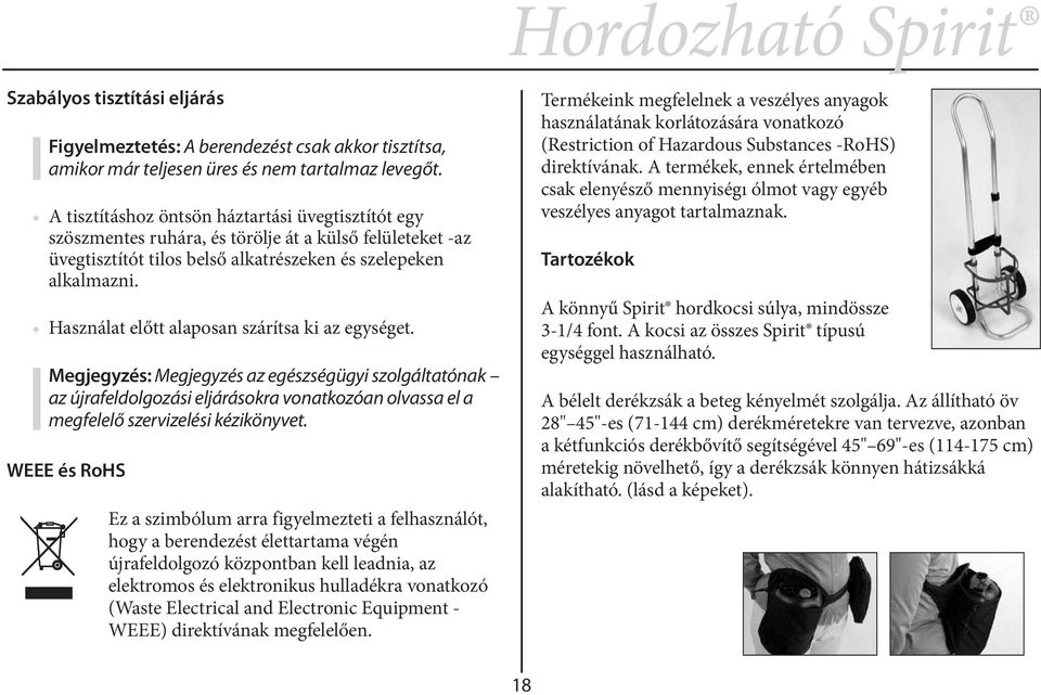 Használat előtt alaposan szárítsa ki az egységet. Megjegyzés: Megjegyzés az egészségügyi szolgáltatónak az újrafeldolgozási eljárásokra vonatkozóan olvassa el a megfelelő szervizelési kézikönyvet.