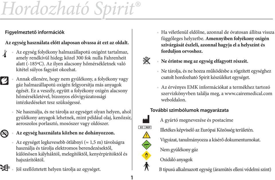 Annak ellenére, hogy nem gyúlékony, a folyékony vagy gáz halmazállapotú oxigén felgyorsítja más anyagok égését.