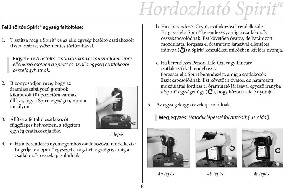 Bizonyosodjon meg, hogy az áramlásszabályozó gombok kikapcsolt (0) pozícióra vannak állítva, úgy a Spirit egységen, mint a tartályon. 3.