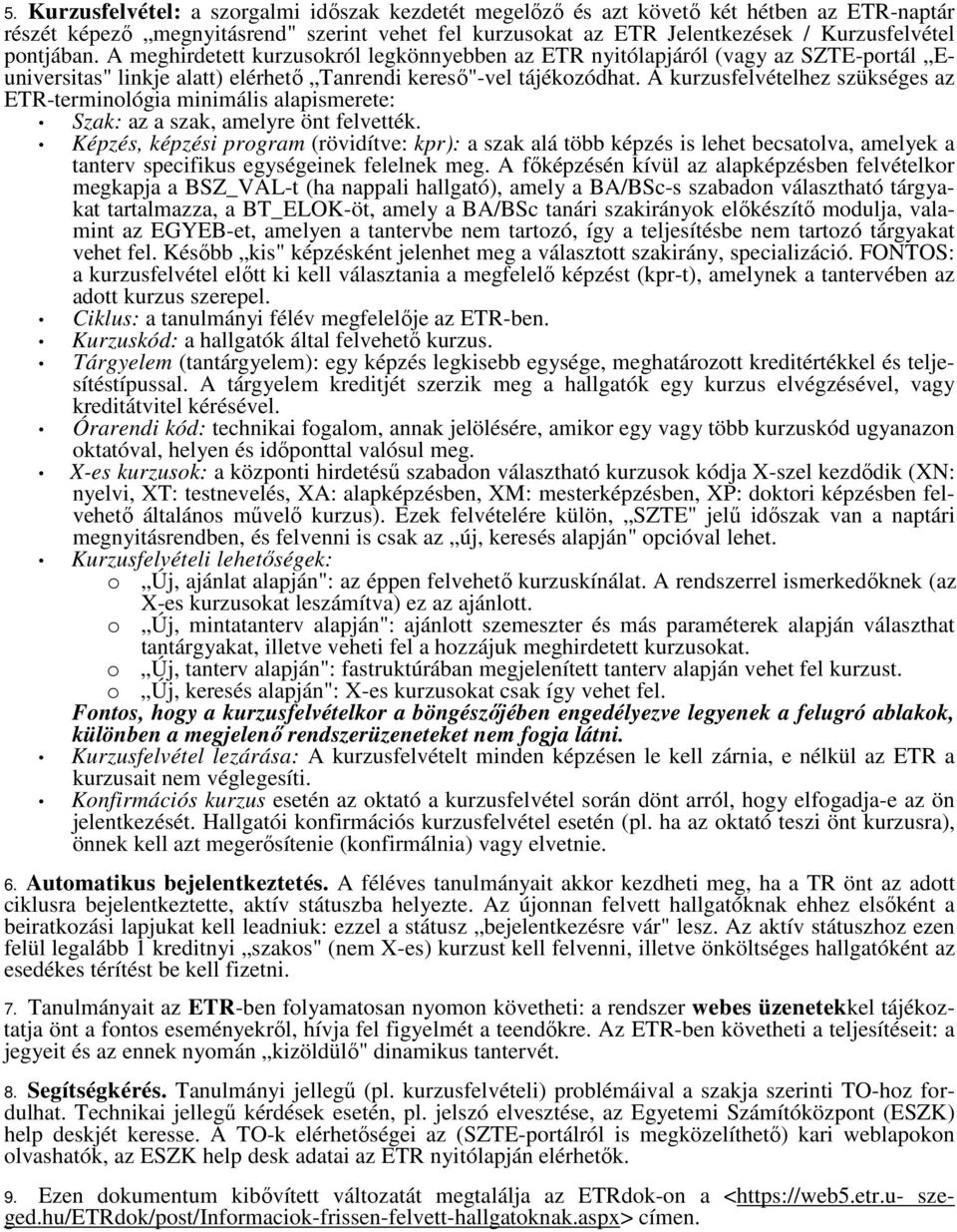 A kurzusfelvételhez szükséges az ETR-terminológia minimális alapismerete: Szak: az a szak, amelyre önt felvették.