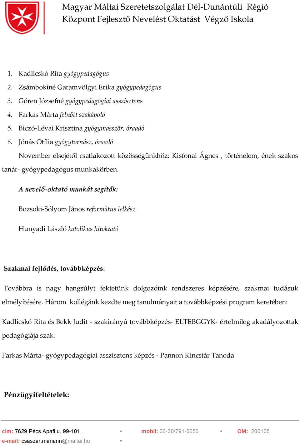 Jónás Otília gyógytornász, óraadó November elsejétől csatlakozott közösségünkhöz: Kisfonai Ágnes, történelem, ének szakos tanár- gyógypedagógus munkakörben.