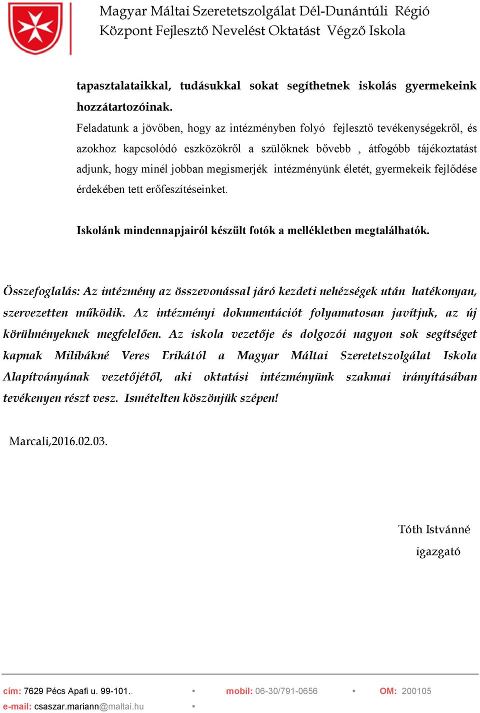 intézményünk életét, gyermekeik fejlődése érdekében tett erőfeszítéseinket. Iskolánk mindennapjairól készült fotók a mellékletben megtalálhatók.