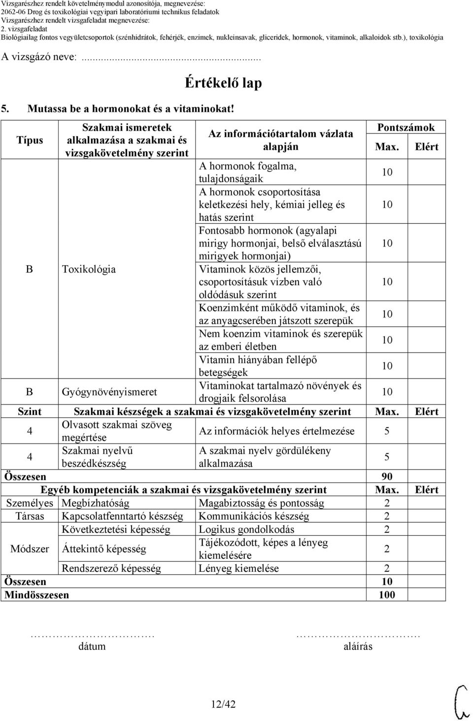 Elért A hormonok fogalma, tulajdonságaik A hormonok csoportosítása keletkezési hely, kémiai jelleg és hatás szerint Fontosabb hormonok (agyalapi mirigy hormonjai, belső elválasztású mirigyek