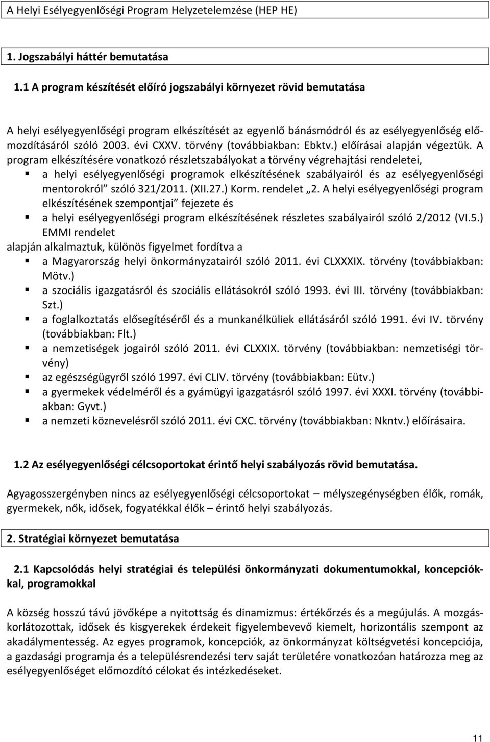 törvény (továbbiakban: Ebktv.) előírásai alapján végeztük.