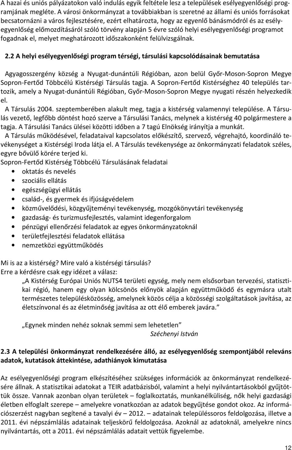 előmozdításáról szóló törvény alapján 5 re szóló helyi esélyegyenlőségi programot fogadnak el, melyet meghatározott időszakonként felülvizsgálnak. 2.