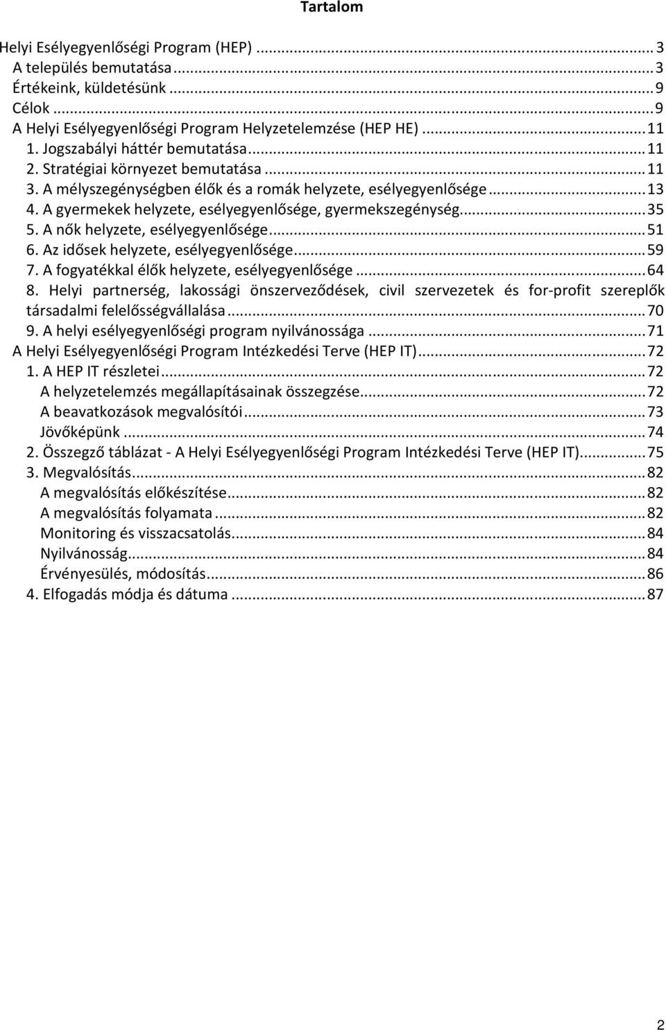 A gyermekek helyzete, esélyegyenlősége, gyermekszegénység... 35 5. A nők helyzete, esélyegyenlősége... 51 6. Az idősek helyzete, esélyegyenlősége... 59 7.