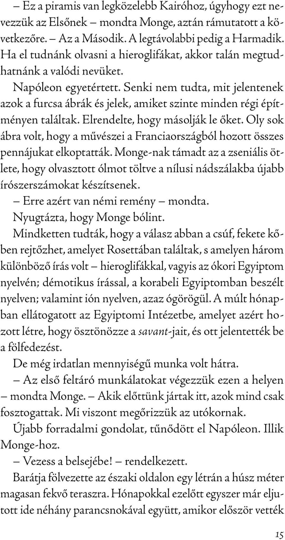 Senki nem tudta, mit jelentenek azok a furcsa ábrák és jelek, amiket szinte minden régi építményen találtak. Elrendelte, hogy másolják le őket.