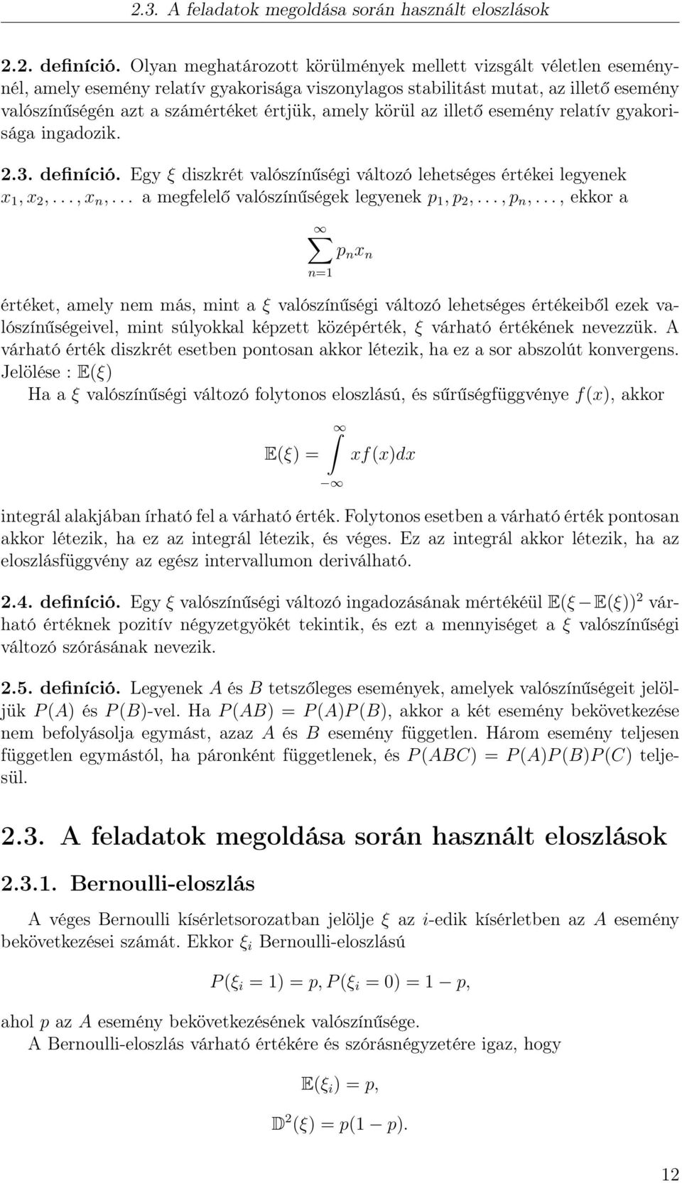amely körül az illető esemény relatív gyakorisága ingadozik. 2.3. definíció. Egy ξ diszkrét valószínűségi változó lehetséges értékei legyenek x 1, x 2,..., x n,.