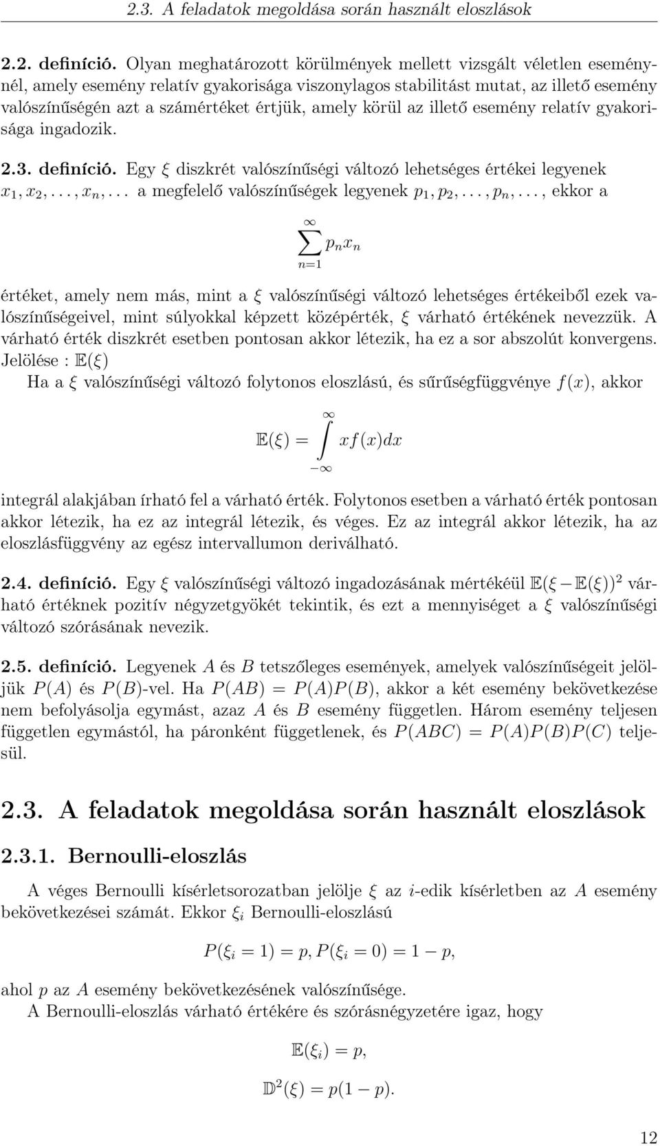 amely körül az illető esemény relatív gyakorisága ingadozik. 2.3. definíció. Egy ξ diszkrét valószínűségi változó lehetséges értékei legyenek x 1, x 2,..., x n,.