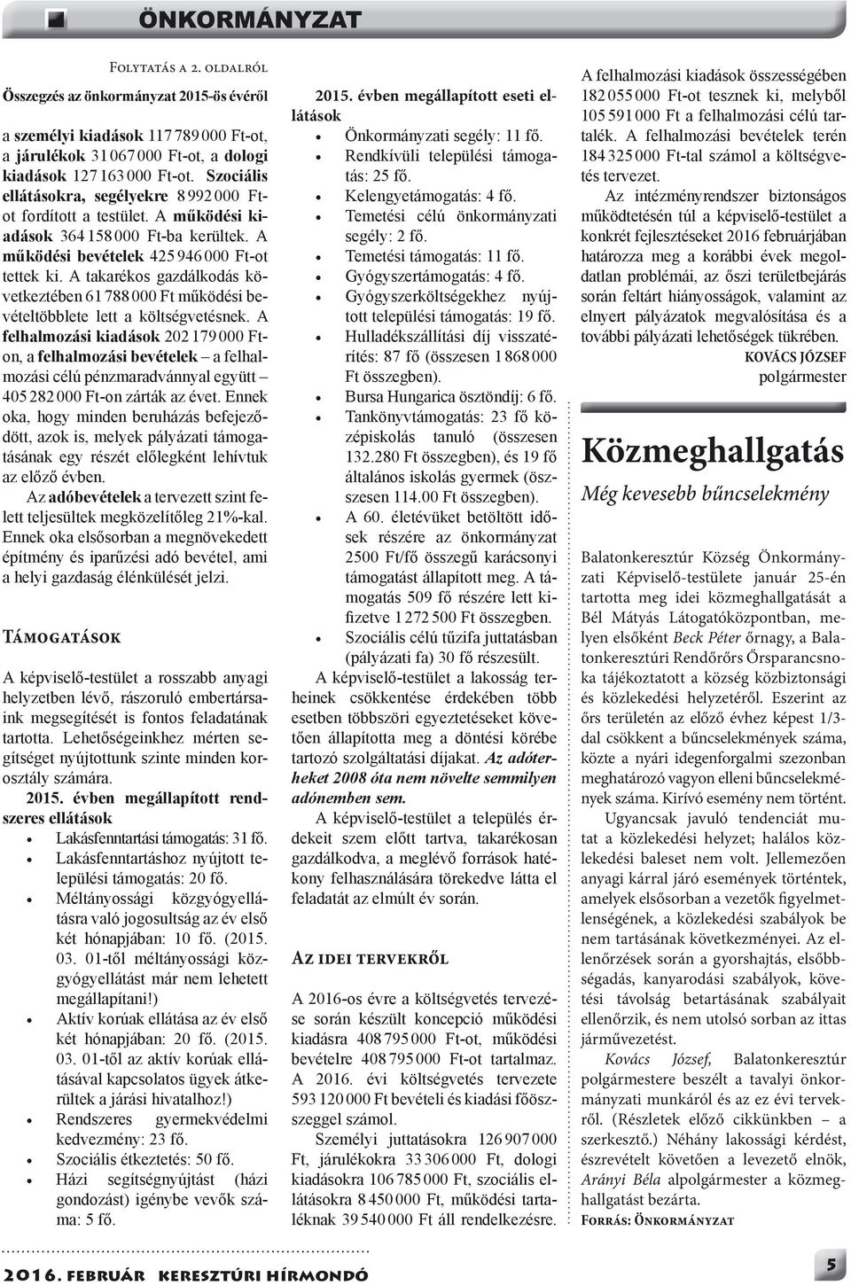 A takarékos gazdálkodás következtében 61 788 000 Ft működési bevételtöbblete lett a költségvetésnek.