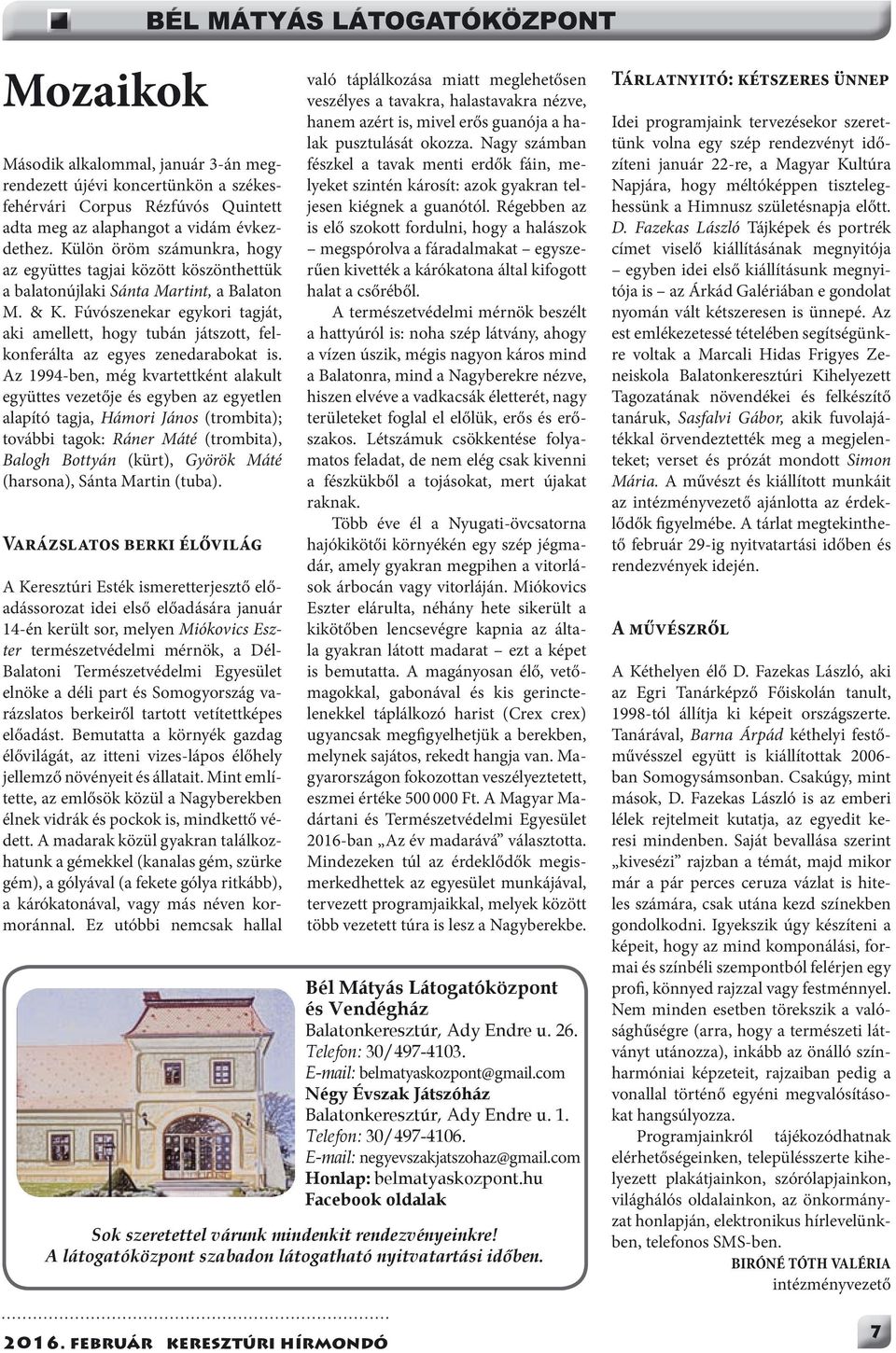 Fúvószenekar egykori tagját, aki amellett, hogy tubán játszott, felkonferálta az egyes zenedarabokat is.