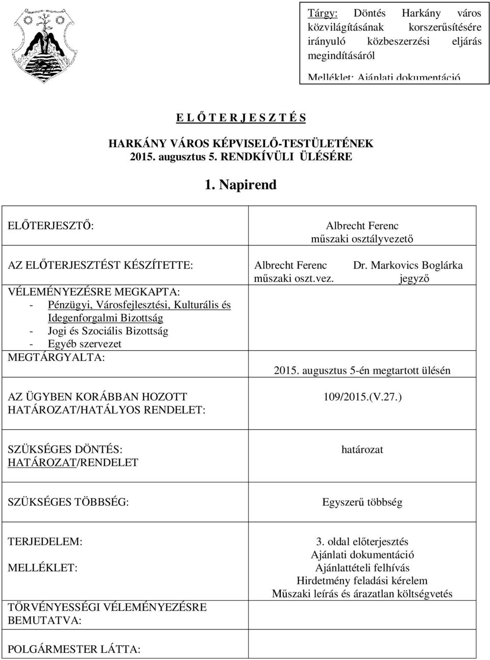 t AZ EL TERJESZTÉST KÉSZÍTETTE: Albrecht Ferenc Dr. Markovics Boglárka szaki oszt.vez.