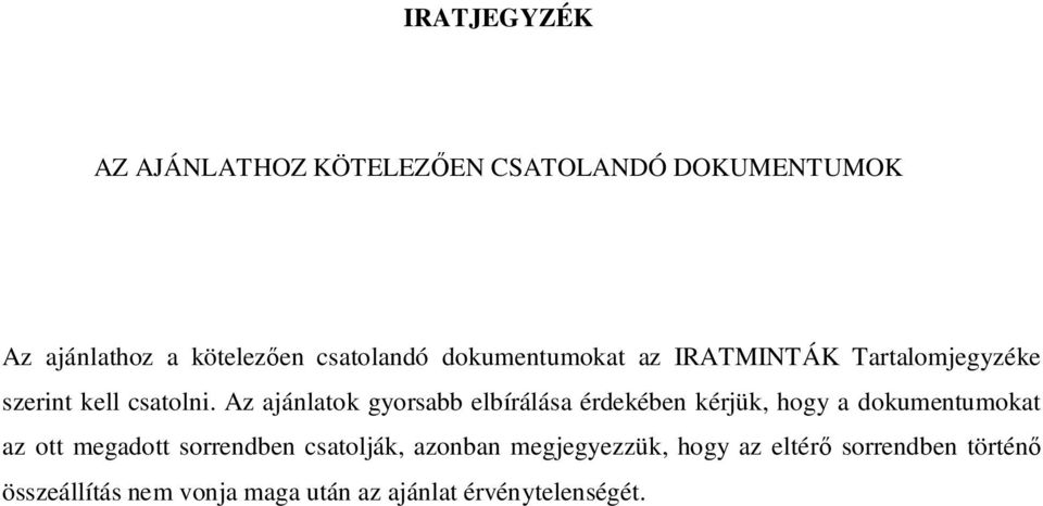 Az ajánlatok gyorsabb elbírálása érdekében kérjük, hogy a dokumentumokat az ott megadott