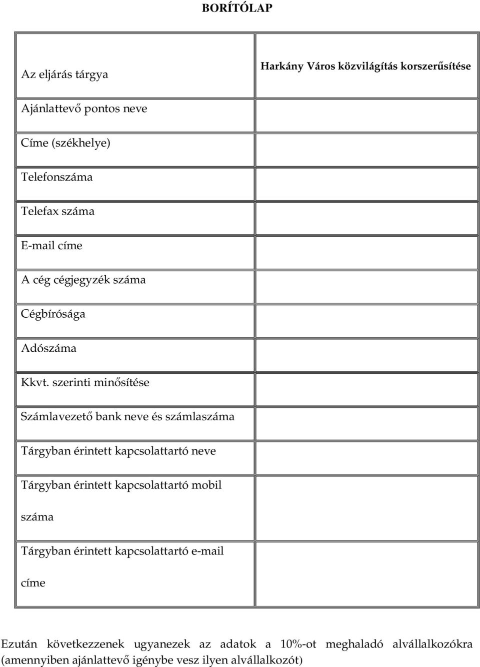 szerinti min sítése Számlavezet bank neve és számlaszáma Tárgyban érintett kapcsolattartó neve Tárgyban érintett kapcsolattartó