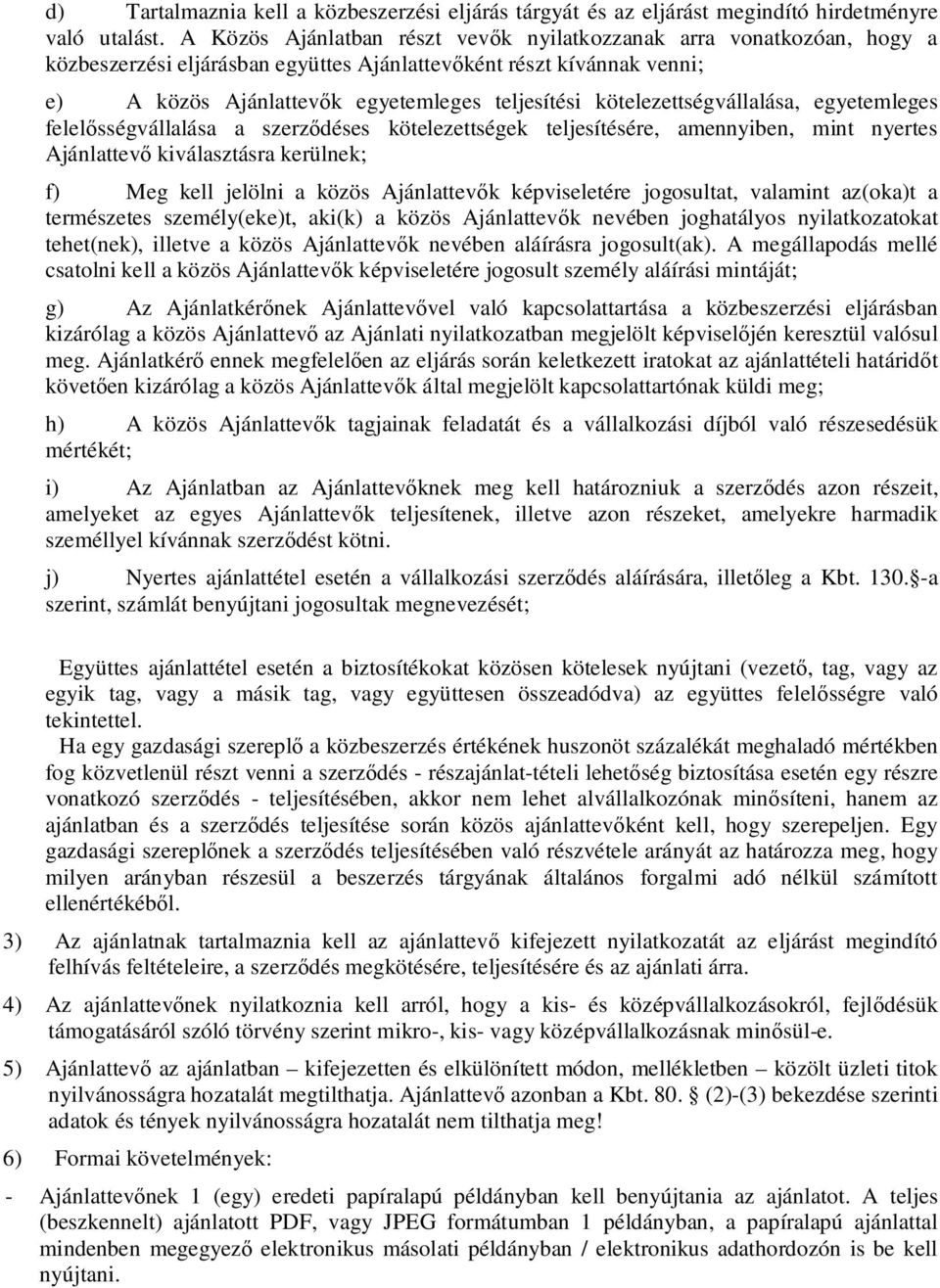 kötelezettségvállalása, egyetemleges felel sségvállalása a szerz déses kötelezettségek teljesítésére, amennyiben, mint nyertes Ajánlattev kiválasztásra kerülnek; f) Meg kell jelölni a közös