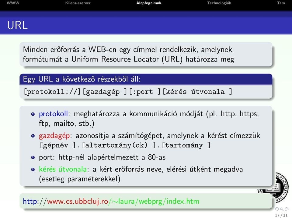 http, https, ftp, mailto, stb.) gazdagép: azonosítja a számítógépet, amelynek a kérést címezzük [gépnév ].[altartomány(ok) ].