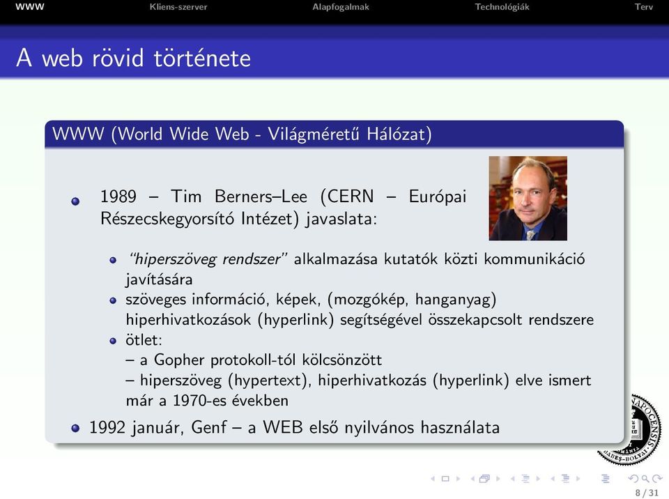 hanganyag) hiperhivatkozások (hyperlink) segítségével összekapcsolt rendszere ötlet: a Gopher protokoll-tól kölcsönzött