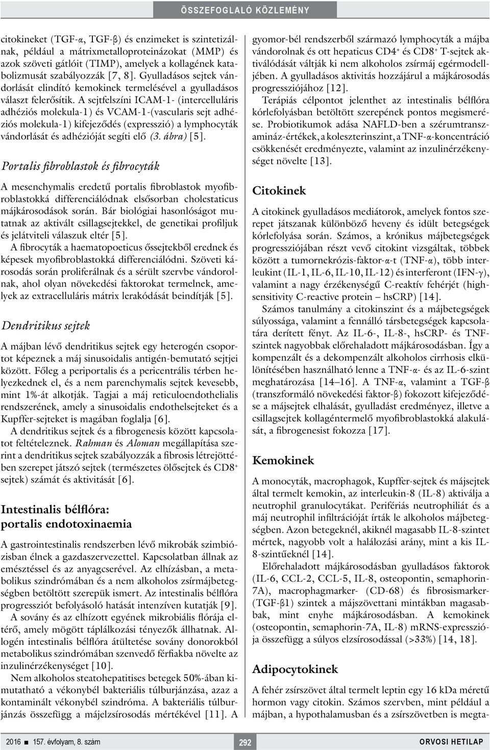 A sejtfelszíni ICAM-1- (intercelluláris adhé ziós molekula-1) és VCAM-1-(vascularis sejt adhéziós molekula-1) kifejeződés (expresszió) a lymphocyták vándorlását és adhézióját segíti elő (3. ábra) [5].