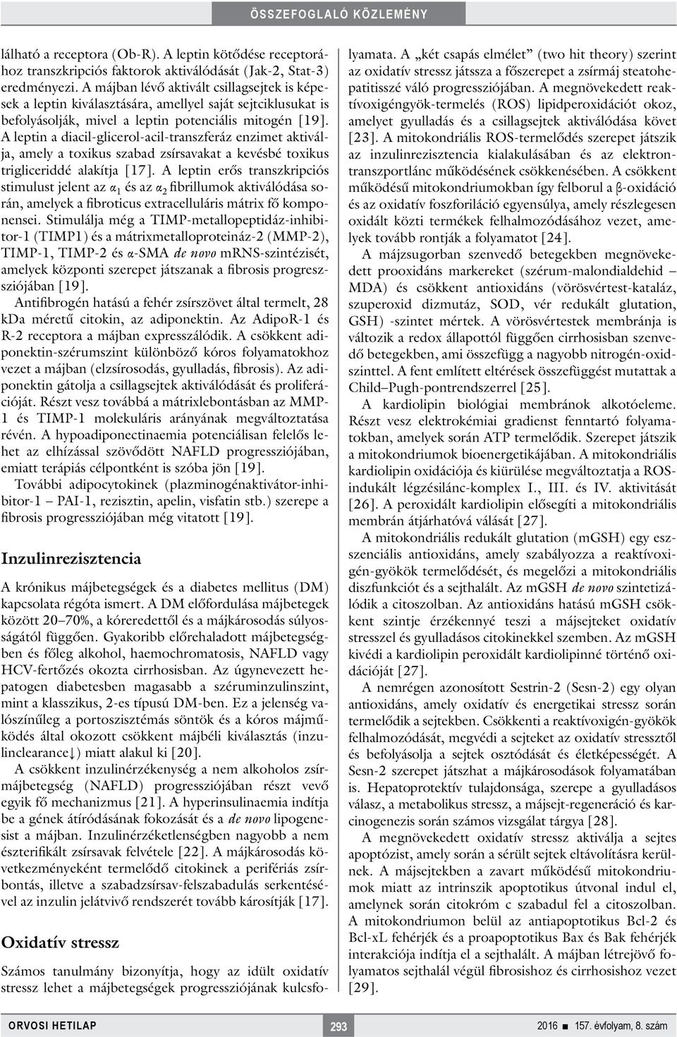 A leptin a diacil-glicerol-acil-transzferáz enzimet aktiválja, amely a toxikus szabad zsírsavakat a kevésbé toxikus trigliceriddé alakítja [17].