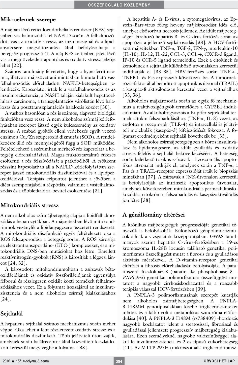 A máj RES-sejtjeiben jelen lévő vas a megnövekedett apoptózis és oxidatív stressz jelzője lehet [22].