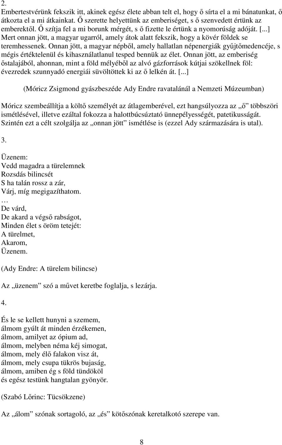 ..] Mert onnan jött, a magyar ugarról, amely átok alatt fekszik, hogy a kövér földek se teremhessenek.