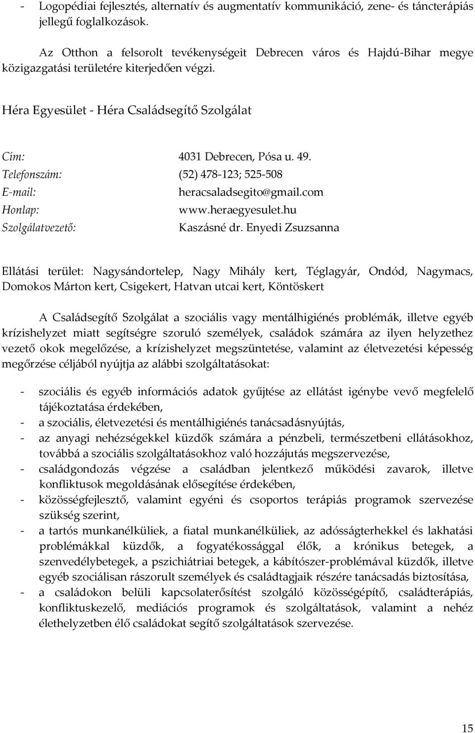 Telefonszám: (52) 478-123; 525-508 heracsaladsegito@gmail.com www.heraegyesulet.hu Szolgálatvezető: Kaszásné dr.