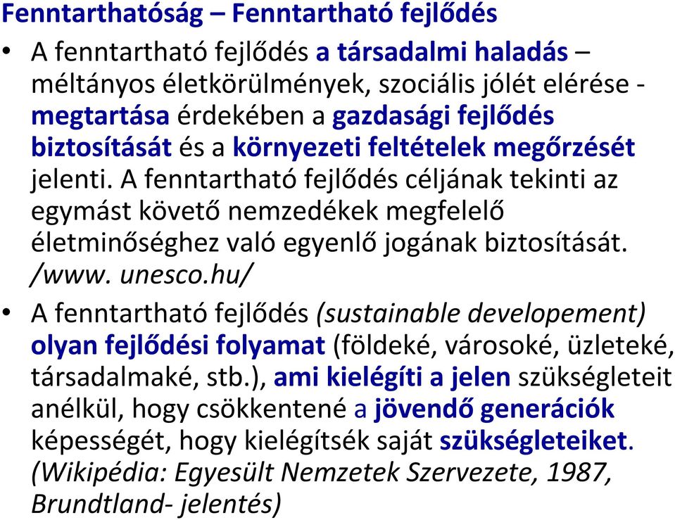 A fenntartható fejlődés céljának tekinti az egymást követő nemzedékek megfelelő életminőséghez való egyenlő jogának biztosítását. /www. unesco.