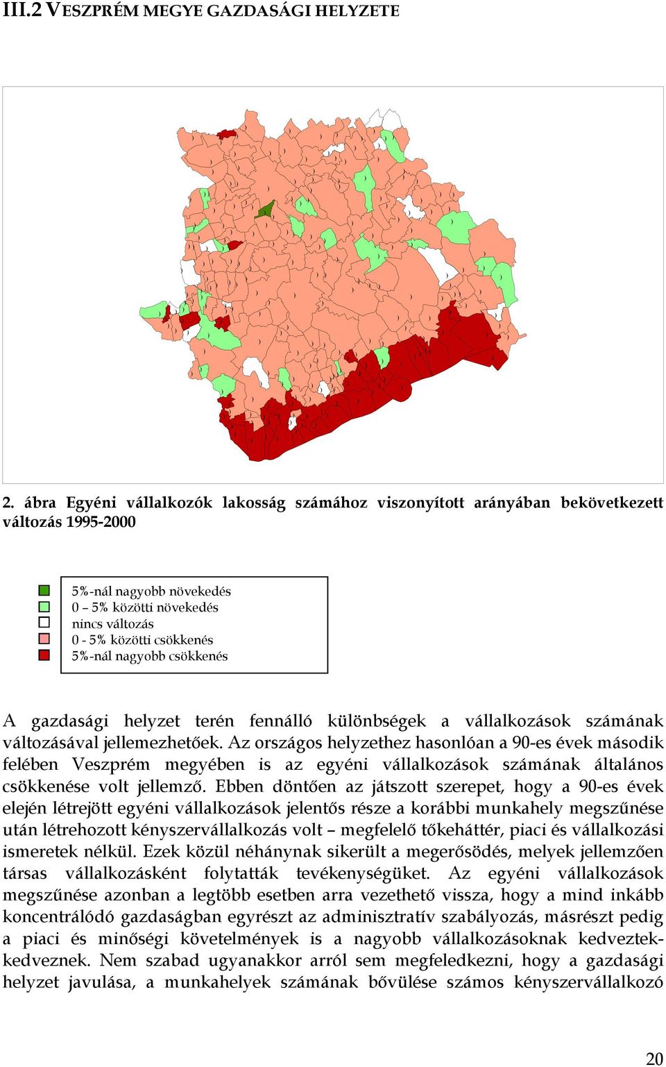 Az országos helyzethez hasonlóan a 90-es évek második felében Veszprém megyében is az egyéni vállalkozások számának általános csökkenése volt jellemző.