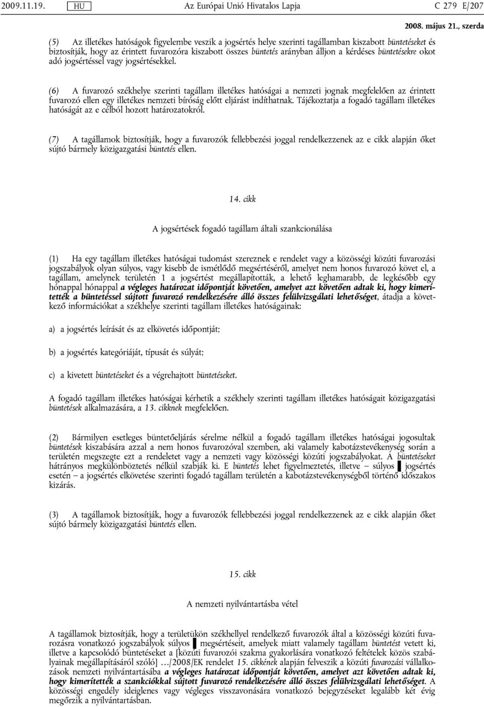 kiszabott összes büntetés arányban álljon a kérdéses büntetésekre okot adó jogsértéssel vagy jogsértésekkel.