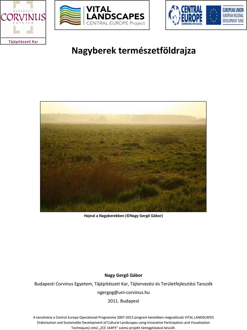 Budapest A tanulmány a Central Europe Operational Programme 2007-2013 program keretében megvalósuló VITAL LANDSCAPES