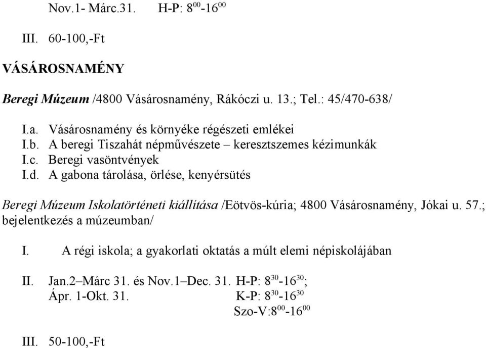 A gabona tárolása, örlése, kenyérsütés Beregi Múzeum Iskolatörténeti kiállítása /Eötvös-kúria; 4800 Vásárosnamény, Jókai u. 57.