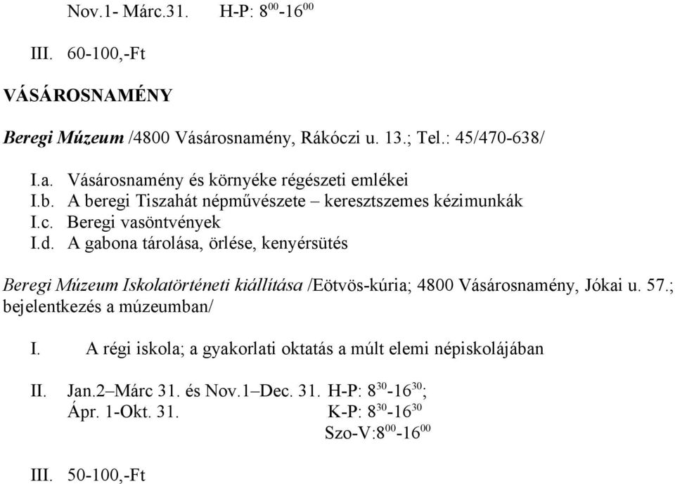 A gabona tárolása, örlése, kenyérsütés Beregi Múzeum Iskolatörténeti kiállítása /Eötvös-kúria; 4800 Vásárosnamény, Jókai u. 57.