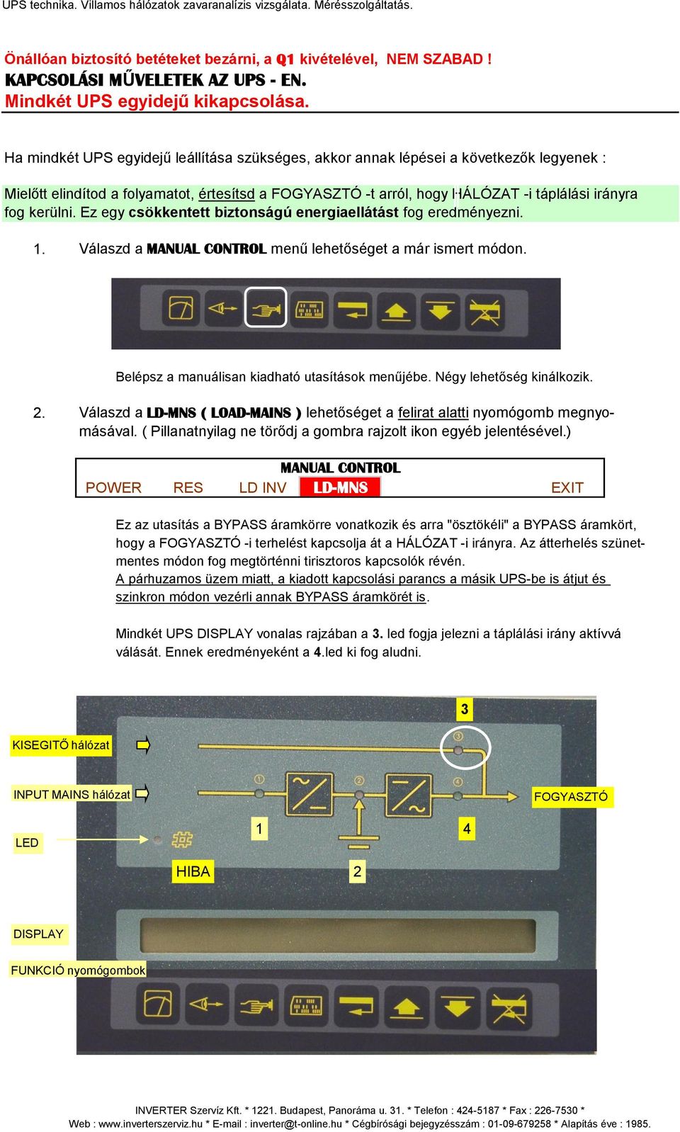 Ez egy csökkentett biztonságú energiaellátást fog eredményezni. 1. Válaszd a MANUAL CONTROL menű lehetőséget a már ismert módon. Belépsz a manuálisan kiadható utasítások menűjébe.