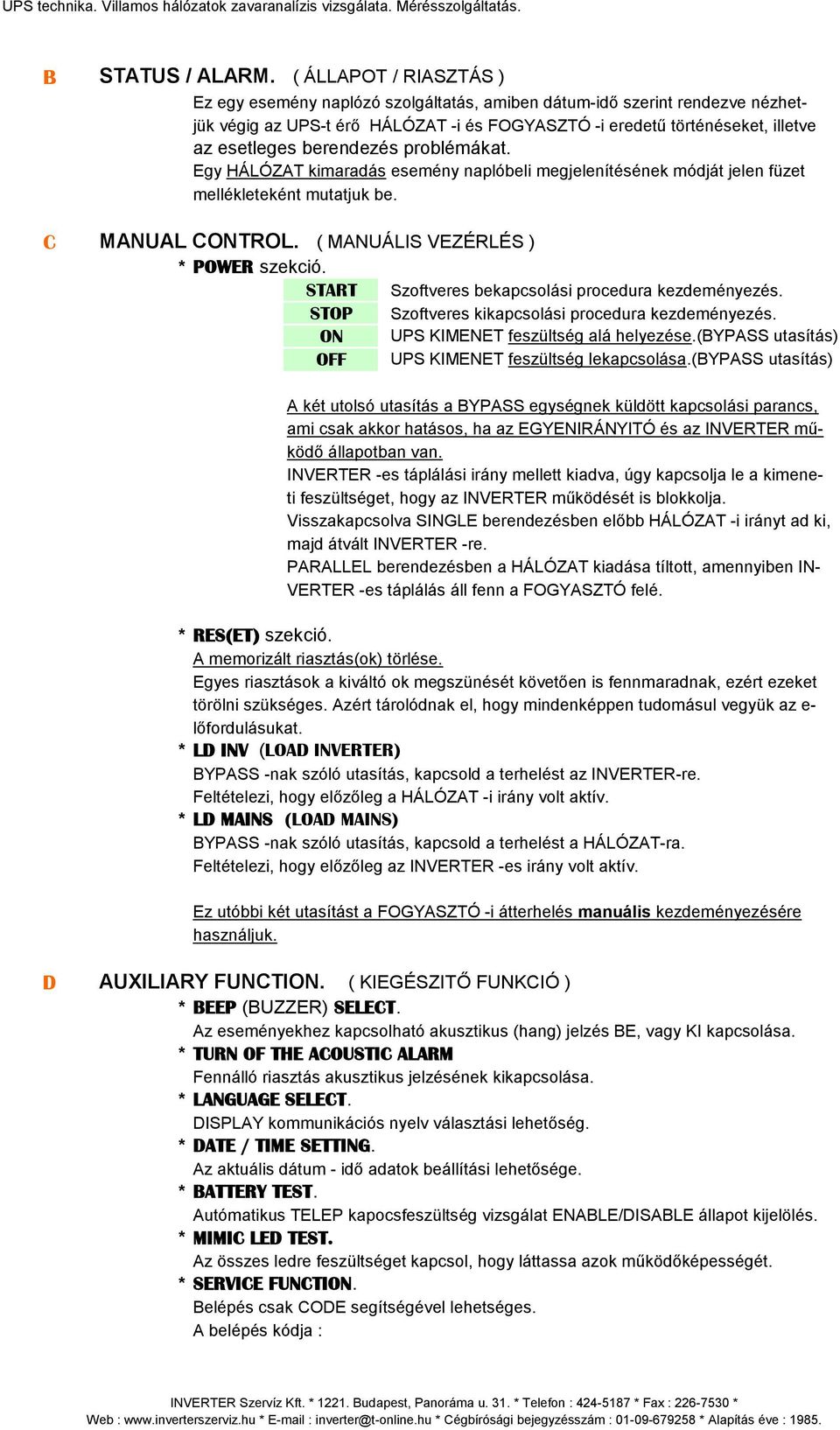 berendezés problémákat. Egy HÁLÓZAT kimaradás esemény naplóbeli megjelenítésének módját jelen füzet mellékleteként mutatjuk be. C MANUAL CONTROL. ( MANUÁLIS VEZÉRLÉS ) * POWER szekció.
