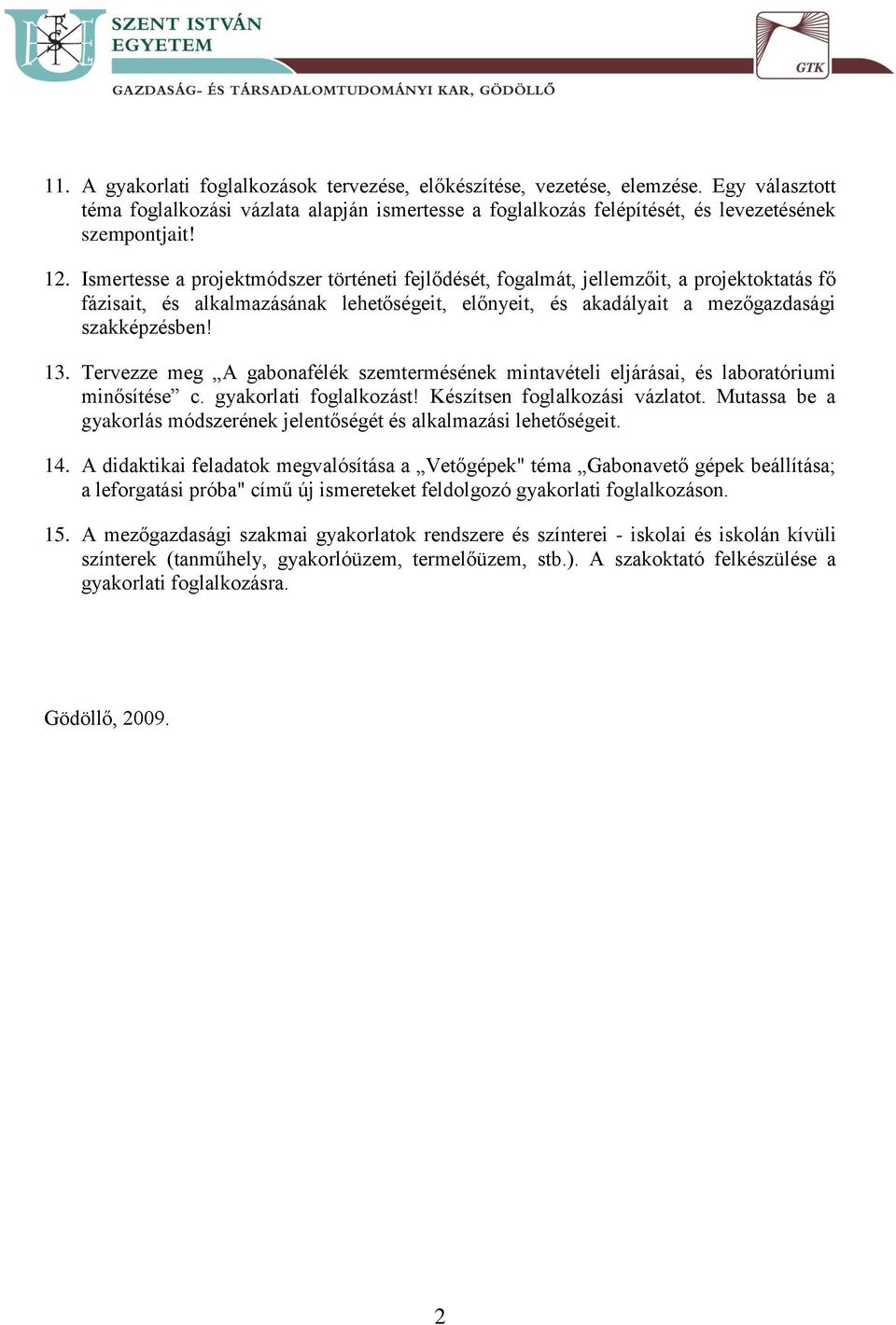 Tervezze meg A gabonafélék szemtermésének mintavételi eljárásai, és laboratóriumi minősítése c. gyakorlati foglalkozást! Készítsen foglalkozási vázlatot.