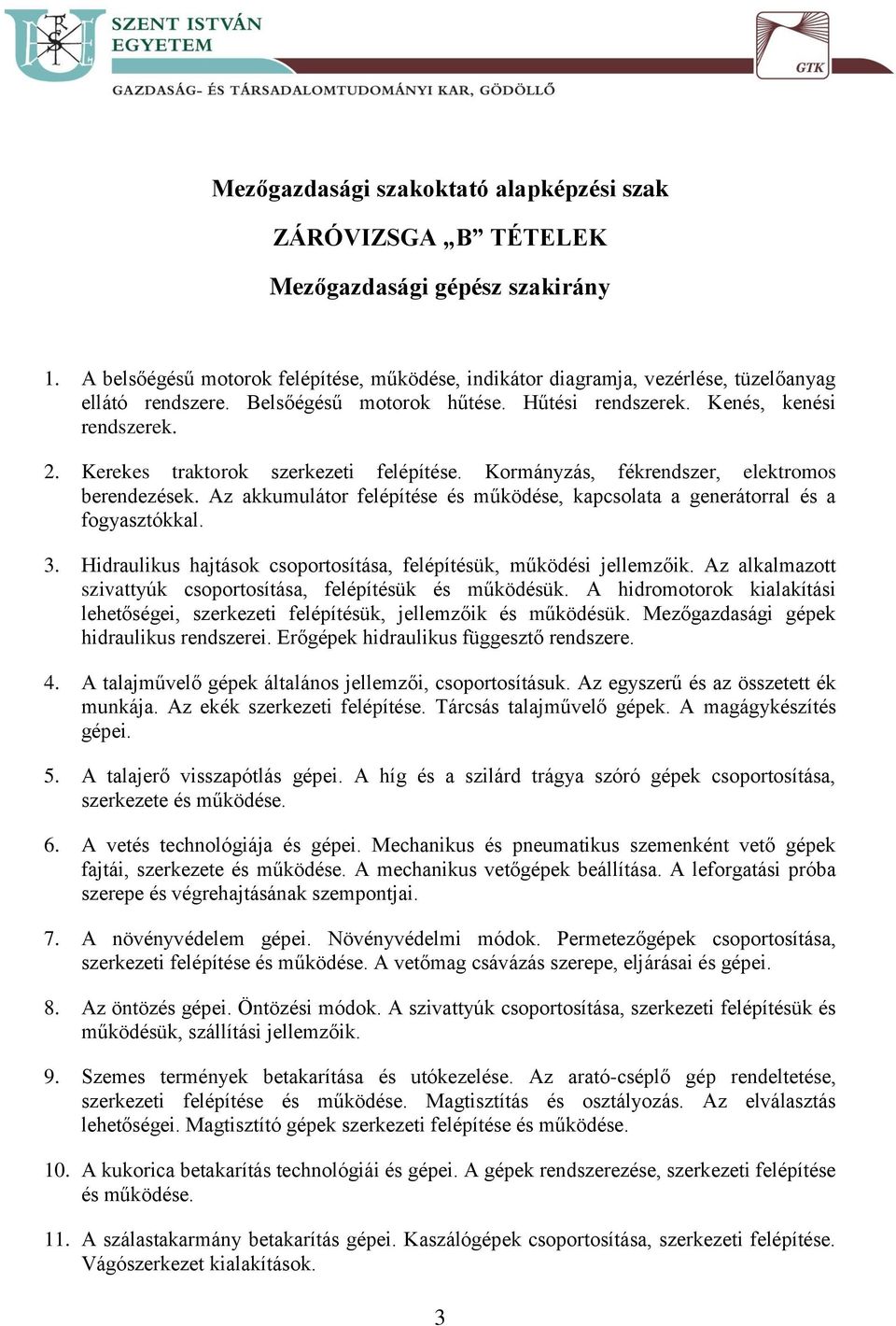 Az akkumulátor felépítése és működése, kapcsolata a generátorral és a fogyasztókkal. 3. Hidraulikus hajtások csoportosítása, felépítésük, működési jellemzőik.