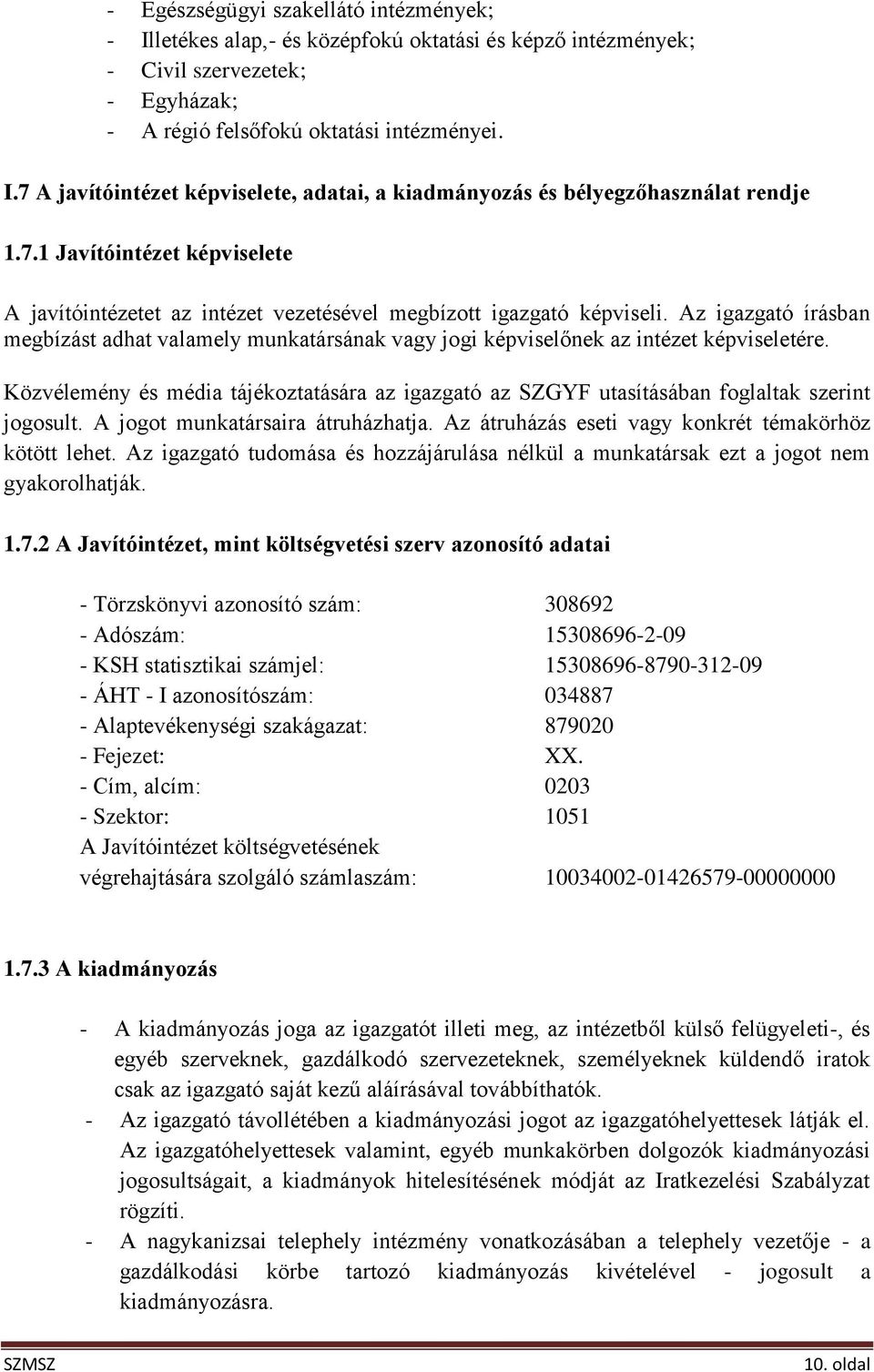 Az igazgató írásban megbízást adhat valamely munkatársának vagy jogi képviselőnek az intézet képviseletére.