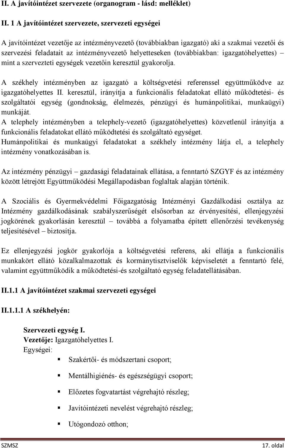 (továbbiakban: igazgatóhelyettes) mint a szervezteti egységek vezetőin keresztül gyakorolja. A székhely intézményben az igazgató a költségvetési referenssel együttműködve az igazgatóhelyettes II.