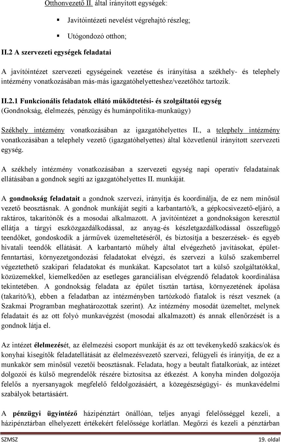 , a telephely intézmény vonatkozásában a telephely vezető (igazgatóhelyettes) által közvetlenül irányított szervezeti egység.