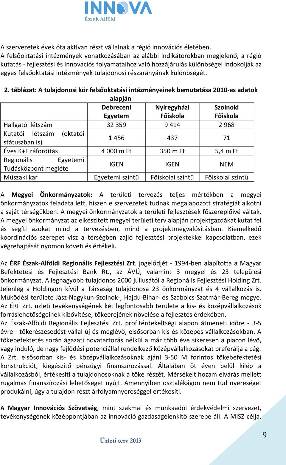 felsőoktatási intézmények tulajdonosi részarányának különbségét. 2.