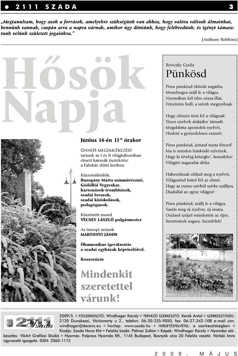 (Anthony Robbins) Hõsök Napja Június 14-én 11 30 órakor ÜNNEPI MEGEMLÉKEZÉST tartunk az I és II világháborúban elesett katonák tiszteletére a Faluház elõtti kertben.