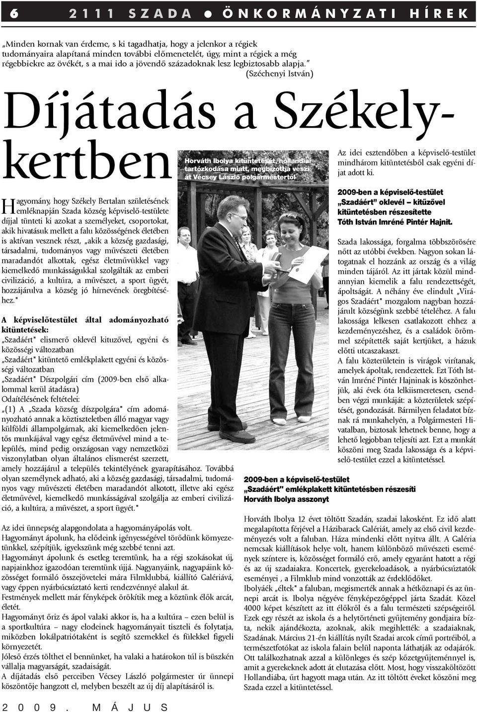 (Széchenyi István) Díjátadás a Székelykertben Horváth Hagyomány, hogy Székely Bertalan születésének emléknapján Szada község képviselõ-testülete díjjal tünteti ki azokat a személyeket, csoportokat,
