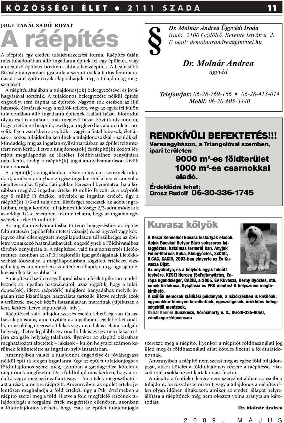 A Legfelsõbb Bíróság iránymutató gyakorlata szerint csak a tartós fennmaradásra szánt építmények alapozhatják meg a tulajdonjog megszerzését.