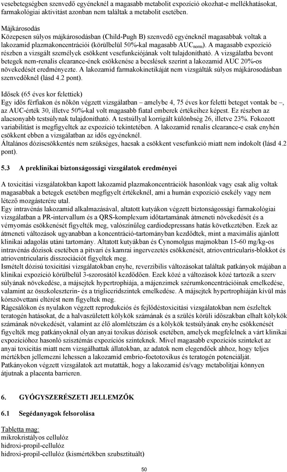 A magasabb expozíció részben a vizsgált személyek csökkent vesefunkciójának volt tulajdonítható.