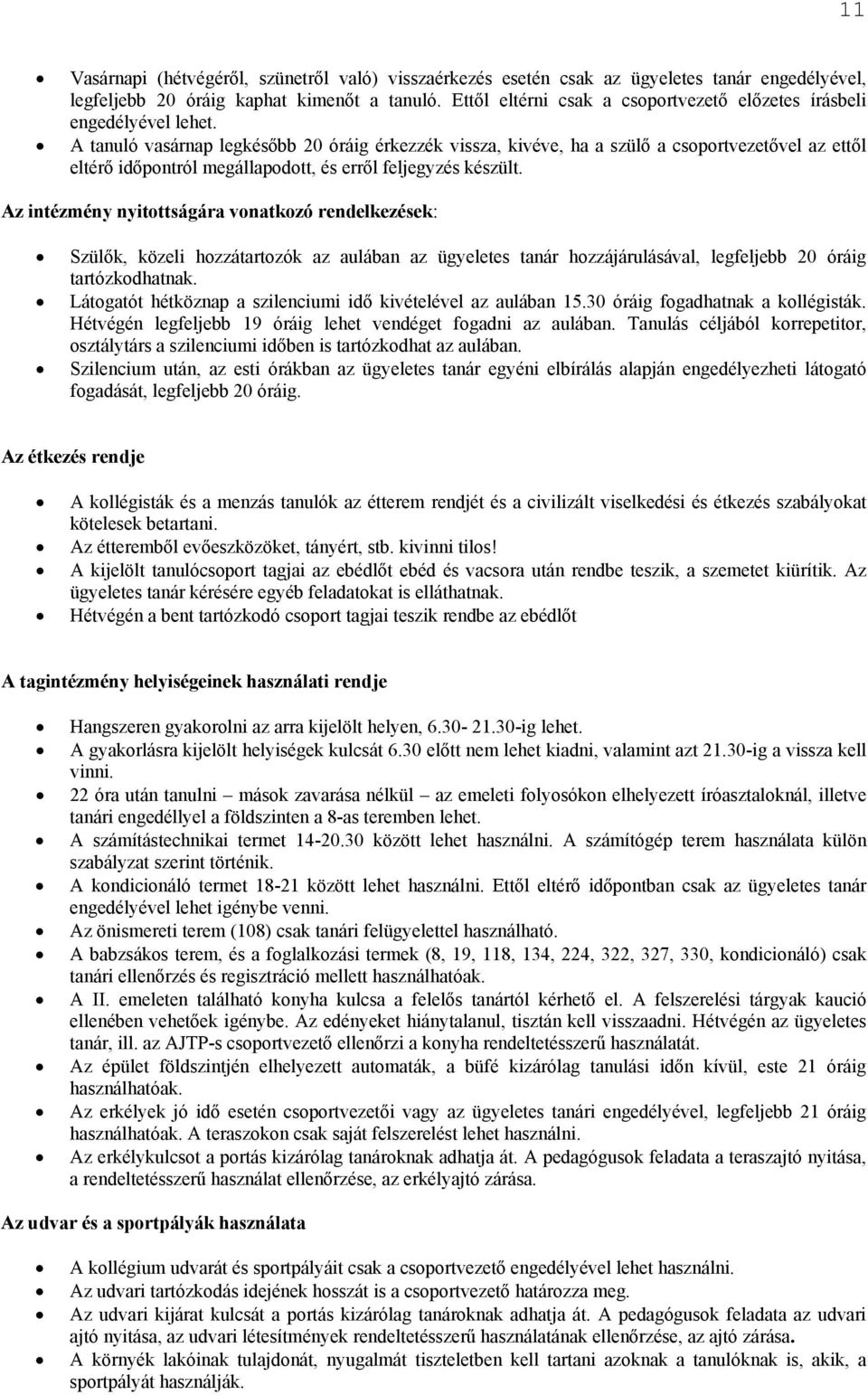 A tanuló vasárnap legkésőbb 20 óráig érkezzék vissza, kivéve, ha a szülő a csoportvezetővel az ettől eltérő időpontról megállapodott, és erről feljegyzés készült.