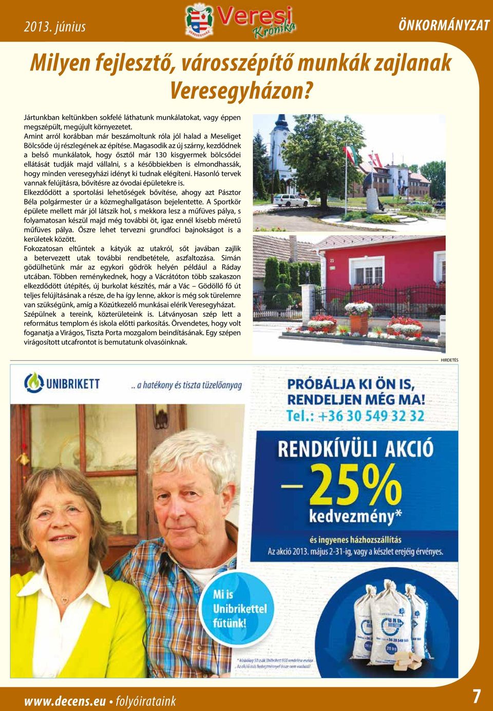 Magasodik az új szárny, kezdődnek a belső munkálatok, hogy ősztől már 130 kisgyermek bölcsődei ellátását tudják majd vállalni, s a későbbiekben is elmondhassák, hogy minden veresegyházi idényt ki