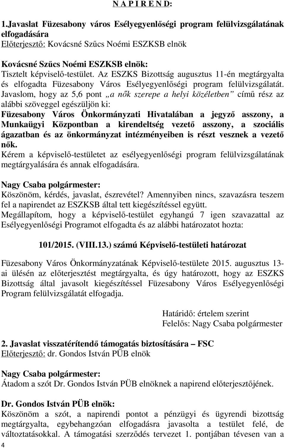 Az ESZKS Bizottság augusztus 11-én megtárgyalta és elfogadta Füzesabony Város Esélyegyenlőségi program felülvizsgálatát.