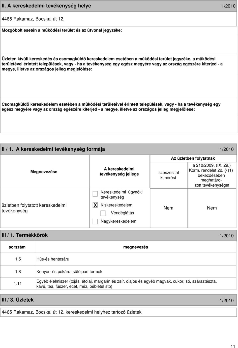 vagy - ha a egy egész megyére vagy az ország egészére kiterjed - a megye, illetve az országos jelleg megjelölése: Csomagküldõ kereskedelem esetében a mûködési területével érintett települések, vagy -