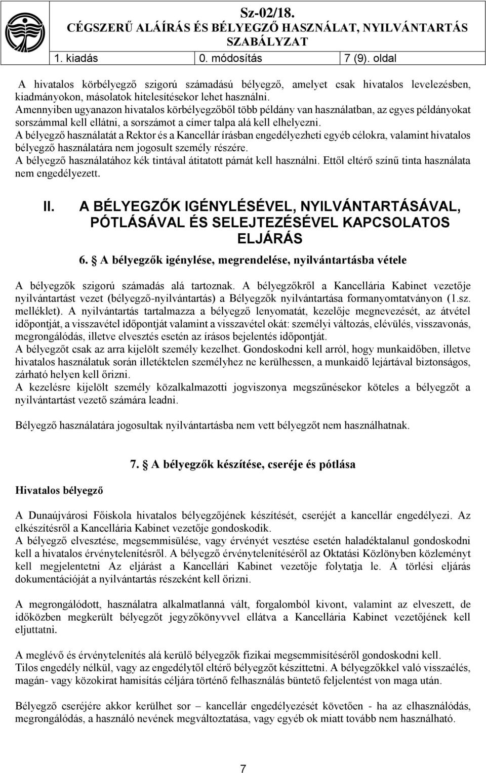 A bélyegző használatát a Rektor és a Kancellár írásban engedélyezheti egyéb célokra, valamint hivatalos bélyegző használatára nem jogosult személy részére.